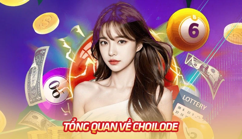 Tổng quan về Choilode