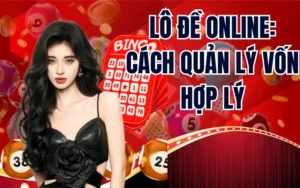 Cách Quản Lý Vốn Hợp Lý Khi Đánh Lô Đề Trực Tuyến