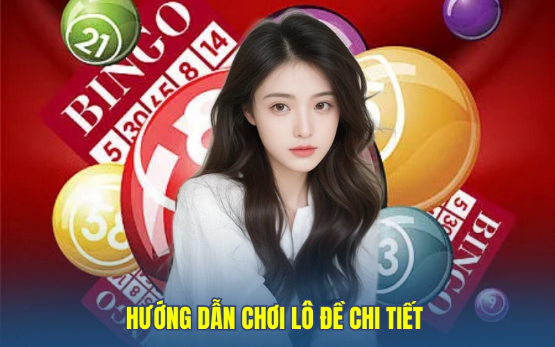 Hướng dẫn chơi lô đề chi tiết