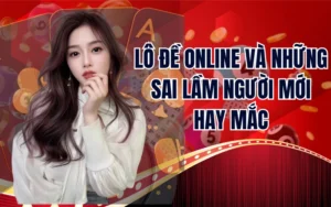 Lô Đề Online Và Những Sai Lầm Người Mới Thường Hay Mắc